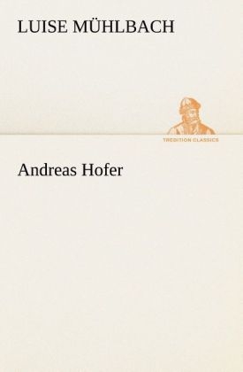 Andreas Hofer - L. (Luise) Mühlbach