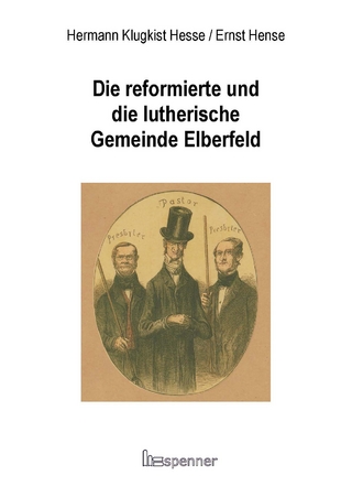 Die reformierte und die lutherische Gemeinde Elberfeld- - Hermann Klugkist Hesse; Ernst Hense; Daniela-Nadine Reiher; Hermann-Peter Eberlein