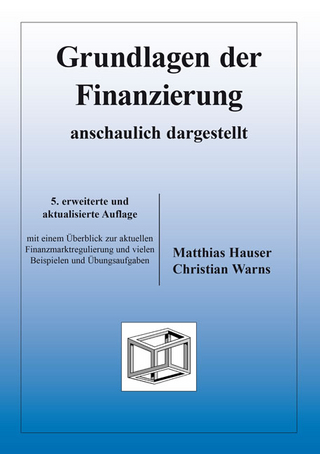 Grundlagen der Finanzierung - anschaulich dargestellt - Matthias Hauser; Christian Warns