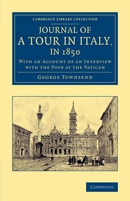 Journal of a Tour in Italy, in 1850 - George Townsend