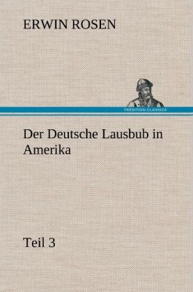 Der Deutsche Lausbub in Amerika - Teil 3 - Erwin Rosen
