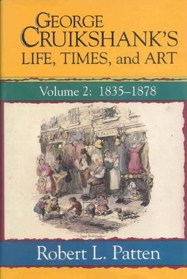 George Cruikshank's Life, Times and Art - Robert L. Patten
