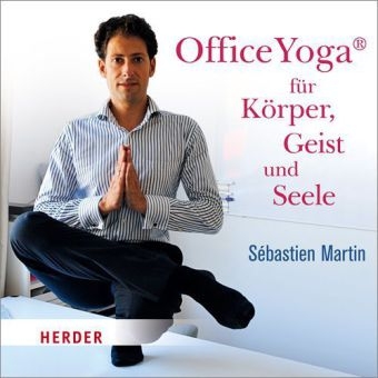 Office Yoga® für Körper, Geist und Seele - Sébastien Martin