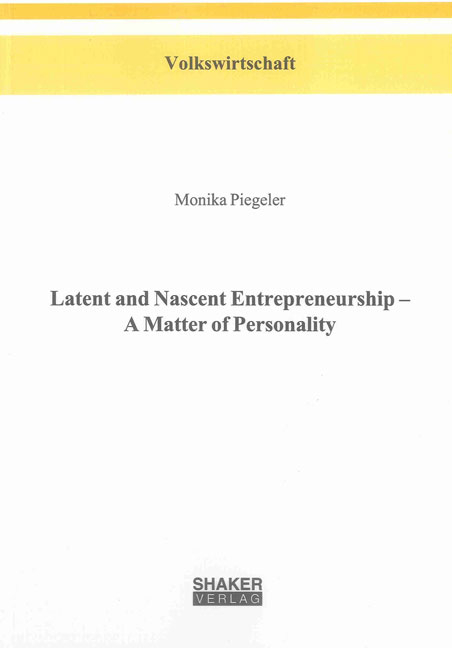 Latent and Nascent Entrepreneurship – A Matter of Personality - Monika Piegeler