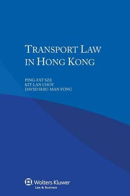 Transport Law in Hong Kong -  Sze Ping-Fat, Kit-Lan Choy, David Shiu-Man Fong