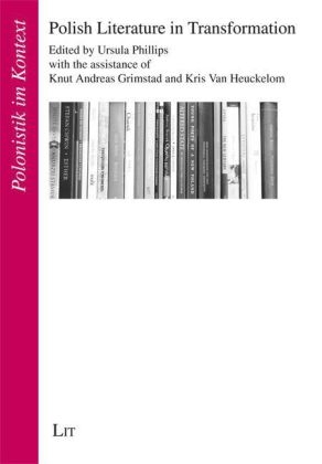 Polish Literature in Transformation - Ursula Phillipps; Knut Andreas Grimstad; Kris Van Heuckelom