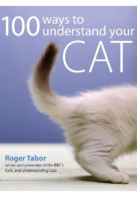 100 Ways to Understand Your Cat - Roger Tabor