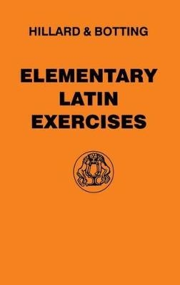 Elementary Latin Exercises - A.E. Hillard; C.G. Botting