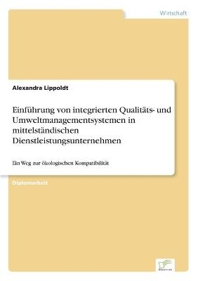 EinfÃ¼hrung von integrierten QualitÃ¤ts- und Umweltmanagementsystemen in mittelstÃ¤ndischen Dienstleistungsunternehmen - Alexandra Lippoldt