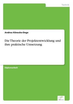 Die Theorie der Projektentwicklung und ihre praktische Umsetzung - Andrea KÃ¶necke-Dege