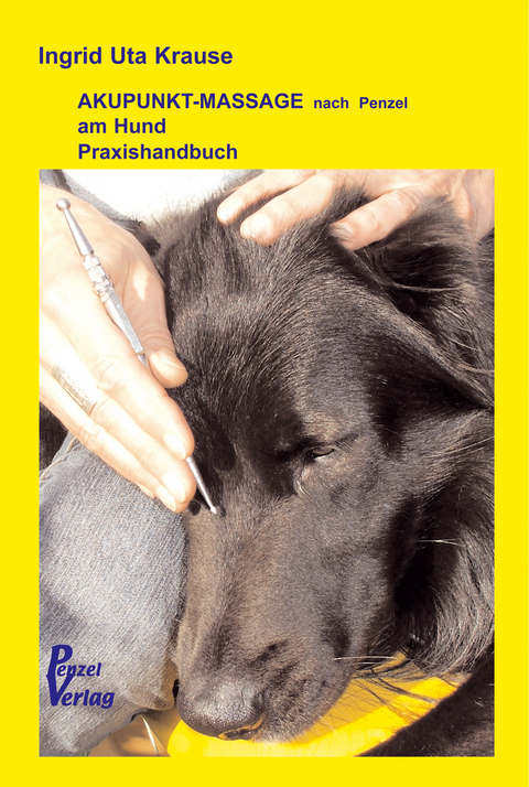 Praxishandbuch zur Akupunkt-Massage nach Penzel am Hund - Ingrid Uta Krause