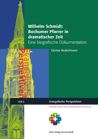 Wilhelm Schmidt: Bochumer Pfarrer in dramatischer Zeit - Günter Brakelmann; Arno Lohmann