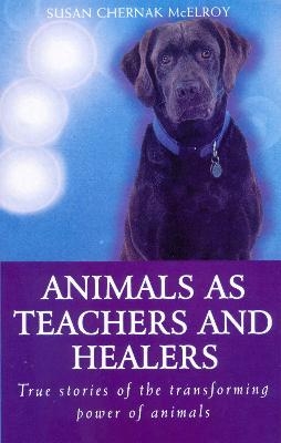 Animals As Healers And Teachers - Susan Chernak McElroy