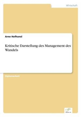 Kritische Darstellung des Management des Wandels - Arne Hofhansl