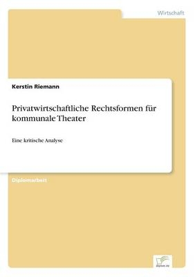 Privatwirtschaftliche Rechtsformen für kommunale Theater - Kerstin Riemann