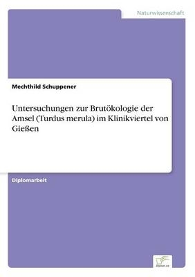 Untersuchungen zur BrutÃ¶kologie der Amsel (Turdus merula) im Klinikviertel von GieÃen - Mechthild Schuppener