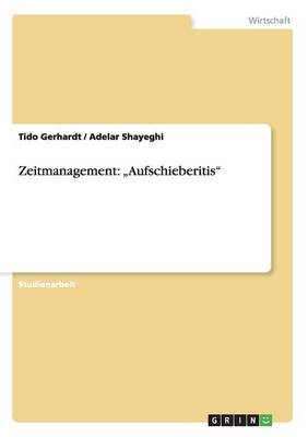Zeitmanagement: Â¿AufschieberitisÂ¿ - Tido Gerhardt, Adelar Shayeghi