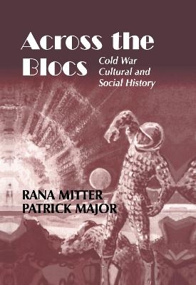 Across the Blocs - Patrick Major; Rana Mitter