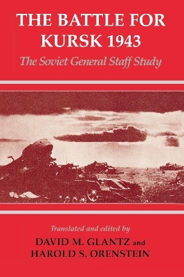 The Battle for Kursk, 1943 - David M. Glantz; Harold S. Orenstein