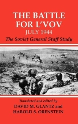 The Battle for L'vov July 1944 - David Glantz; Harold S. Orenstein