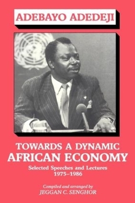Towards a Dynamic African Economy - Adebayo Adedeji; Jeggan Colley Senghor