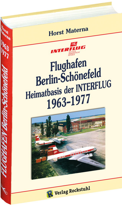 Flughafen Berlin-Schönefeld – Heimatbasis der INTERFLUG 1963–1977 - Horst Materna