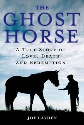 The Ghost Horse - Joe Layden