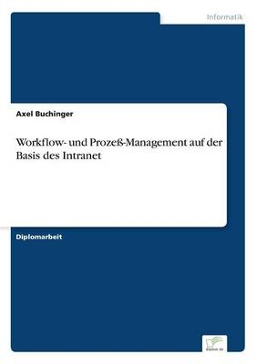 Workflow- und ProzeÃ-Management auf der Basis des Intranet - Axel Buchinger