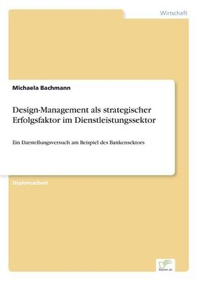 Design-Management als strategischer Erfolgsfaktor im Dienstleistungssektor - Michaela Bachmann