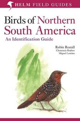 Birds of Northern South America: An Identification Guide - Miguel Lentino; Robin Restall; Clemencia Rodner