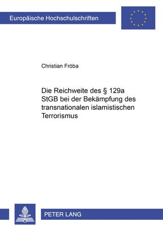 Die Reichweite des § 129a StGB bei der Bekämpfung des transnationalen islamistischen Terrorismus - Christian Fröba