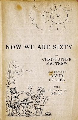 Now We Are Sixty - Christopher Matthew