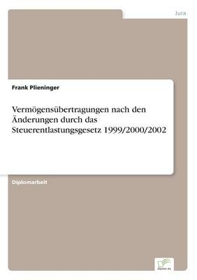 Vermögensübertragungen nach den Änderungen durch das Steuerentlastungsgesetz 1999/2000/2002 - Frank Plieninger
