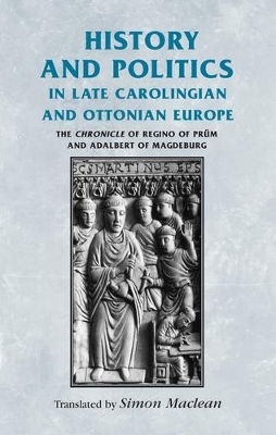 History and Politics in Late Carolingian and Ottonian Europe