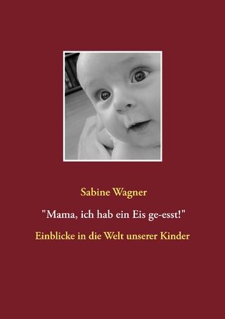 Mama, ich hab ein Eis ge-esst! - Sabine Wagner