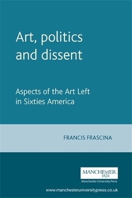 Art, Politics and Dissent - Francis Frascina
