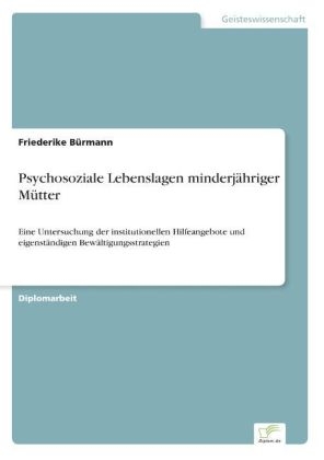 Psychosoziale Lebenslagen minderjÃ¤hriger MÃ¼tter - Friederike BÃ¼rmann