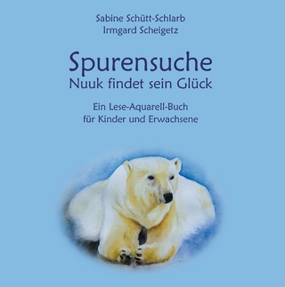 Spurensuche - Nuuk findet sein Glück - Sabine Schütt-Schlarb; Irmgard Scheigetz
