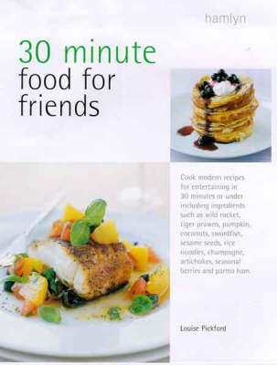 30 Minute Food for Friends - Louise Pickford