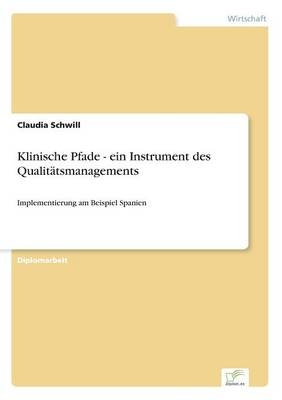 Klinische Pfade - ein Instrument des QualitÃ¤tsmanagements - Claudia Schwill