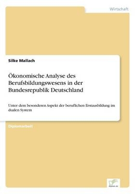 Ãkonomische Analyse des Berufsbildungswesens in der Bundesrepublik Deutschland - Silke Mallach