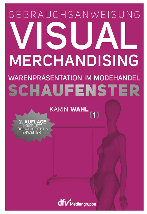 Gebrauchsanweisung Visual Merchandising Band 1 Schaufenster - Karin Wahl
