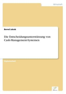 Die EntscheidungsunterstÃ¼tzung von Cash-Management-Systemen - Bernd Jakob