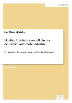 Flexible Arbeitszeitmodelle in der deutschen Automobilindustrie - Eva BÃ¶hler-GÃ¶dicke