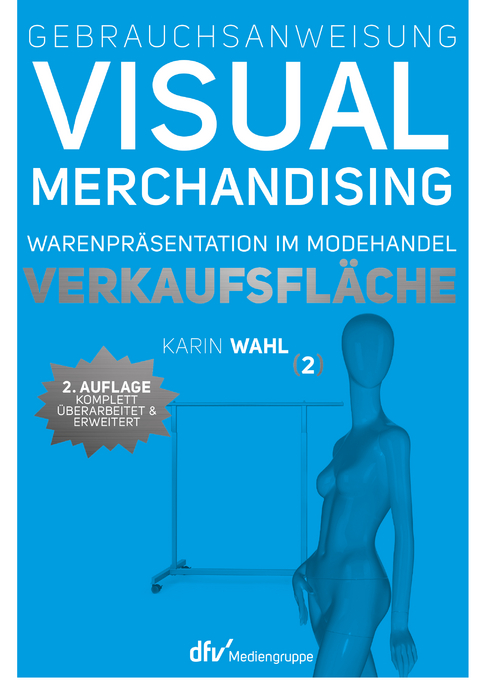 Gebrauchsanweisung Visual Merchandising Band 2 Verkaufsfläche - Karin Wahl