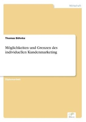 Möglichkeiten und Grenzen des individuellen Kundenmarketing - Thomas Böhnke