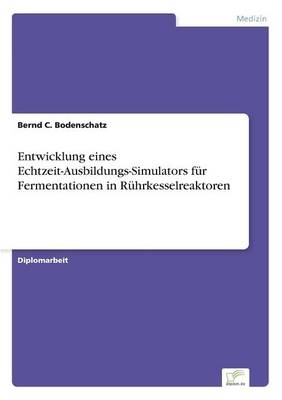 Entwicklung eines Echtzeit-Ausbildungs-Simulators fÃ¼r Fermentationen in RÃ¼hrkesselreaktoren - Bernd C. Bodenschatz