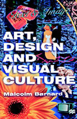 Art, Design and Visual Culture - Malcolm Barnard