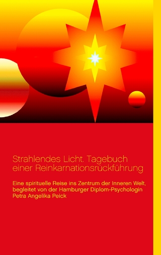 Strahlendes Licht. Tagebuch einer Reinkarnationsrückführung - Lothar-Rüdiger Lütge