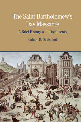 The St. Bartholomew's Day Massacre - Barbara B. Diefendorf